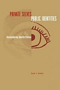 Private Selves, Public Identities: Reconsidering Identity Politics (Paperback, Revised)