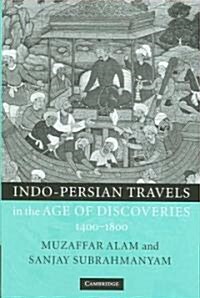 Indo-Persian Travels in the Age of Discoveries, 1400–1800 (Hardcover)