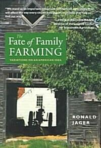 The Fate of Family Farming: Variations on an American Idea (Paperback)