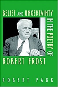 Belief and Uncertainty in the Poetry of Robert Frost (Paperback, Revised)