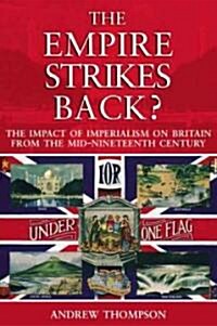 The Empire Strikes Back? : The Impact of Imperialism on Britain from the Mid-Nineteenth Century (Paperback)