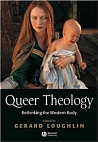 Queer Theology : Rethinking the Western Body (Hardcover)