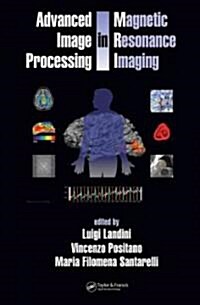 Advanced Image Processing in Magnetic Resonance Imaging (Hardcover)