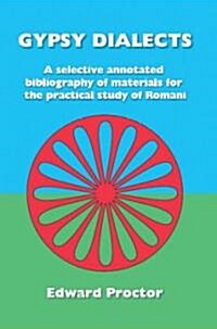 Gypsy Dialects : A Selected Annotated Bibliography of Materials for the Practical Study of Romani (Hardcover)