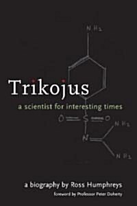 Trikojus: A Scientist for Interesting Times (Paperback)