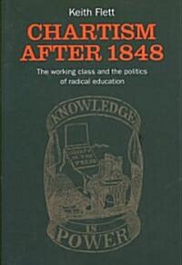 Chartism After 1848 : The Working Class and the Politics of Radical Education (Hardcover)