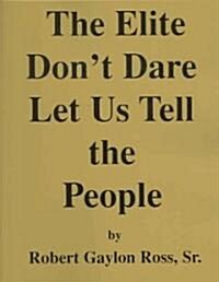 The Elite Dont Dare Let Us Tell The People (Paperback)