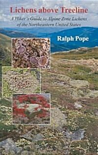Lichens Above Treeline: A Hikers Guide to Alpine Zone Lichens of the Northeastern United States (Paperback)