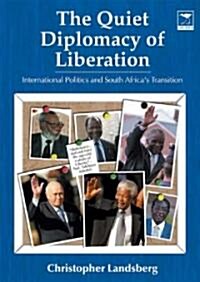The Quiet Diplomacy of Liberation: International Politics and South Africas Transition (Paperback)