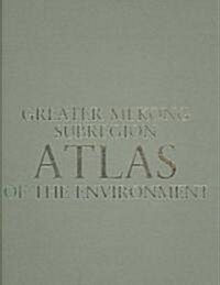 Greater Mekong Subregion Atlas Of The Environment (Hardcover, SLP)