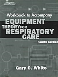 Equipment Theory For Respiratory Care (Paperback, 4th, Workbook)