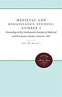 Medieval and Renaissance Studies, Number 3: Proceedings of the Southeastern Institute of Medieval and Renaissance Studies, Summer, 1967 (Paperback)