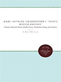 Marc-Antoine Charpentiers Pestis Mediolanensis (The Plague of Milan): Dramatic Motet for Soloists, Double Chorus, Woodwinds, Strings, and Continuo (Paperback)