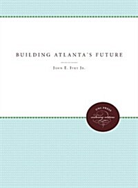 Building Atlantas Future (Paperback)