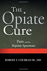 The Opiate Cure: Pain and the Bipolar Spectrum (Paperback)