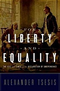 For Liberty and Equality: The Life and Times of the Declaration of Independence (Hardcover)