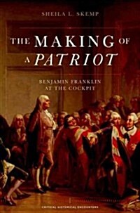 Making of a Patriot: Benjamin Franklin at the Cockpit (Paperback)