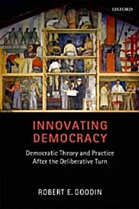 Innovating Democracy : Democratic Theory and Practice After the Deliberative Turn (Paperback)