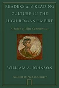 Readers and Reading Culture in the High Roman Empire: A Study of Elite Communities (Paperback)