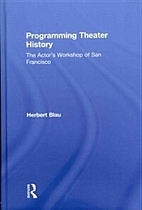 Programming Theater History : The Actors Workshop of San Francisco (Hardcover)