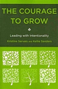 The Courage to Grow: Leading with Intentionality (Paperback)