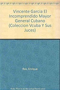 Vincente Garcia El Incomprendido Mayor General Cubano (Paperback)