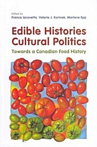 Edible Histories, Cultural Politics: Towards a Canadian Food History (Paperback)