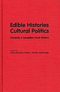 Edible Histories, Cultural Politics: Towards a Canadian Food History (Hardcover)