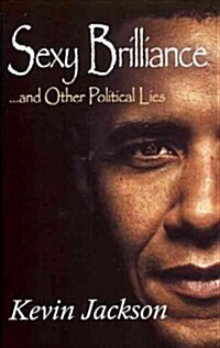 Sexy Brilliance: ...and Other Political Lies (Hardcover)