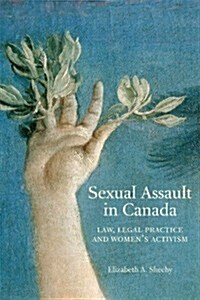 Sexual Assault in Canada: Law, Legal Practice and Womenas Activism (Hardcover)