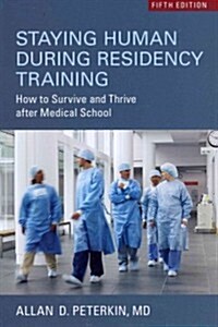 Staying Human During Residency Training: How to Survive and Thrive After Medical School (Paperback, 5)
