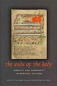 The Ends of the Body: Identity and Community in Medieval Culture (Hardcover)