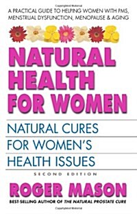 Natural Health for Women: Natural Cures for Womens Health Issues (Paperback, 2)