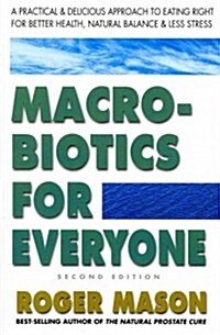 Macrobiotics for Everyone, Second Edition: A Practical and Delicious Approach to Eating Right for Better Health, Natural Balance, and Less Stress (Paperback, 2)