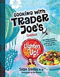 Lighten Up! Cooking with Trader Joes Cookbooks (Hardcover)