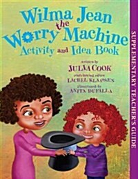 Wilma Jean the Worry Machine Activity and Idea Book (Paperback, Teachers Guide)