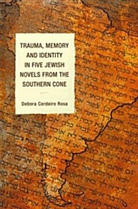 Trauma, Memory and Identity in Five Jewish Novels from the Southern Cone (Hardcover)