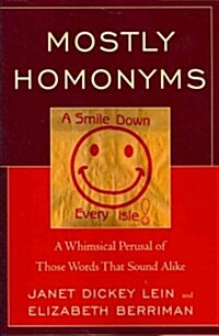 Mostly Homonyms: A Whimsical Perusal of Those Words That Sound Alike (Paperback)