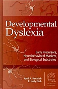 Developmental Dyslexia: Early Precursors, Neurobehavioral Markers, and Biological Substrates (Hardcover)