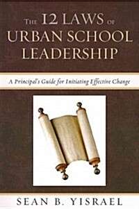 The 12 Laws of Urban School Leadership: A Principals Guide for Initiating Effective Change (Paperback)