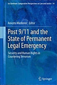 Post 9/11 and the State of Permanent Legal Emergency: Security and Human Rights in Countering Terrorism (Hardcover, 2012)