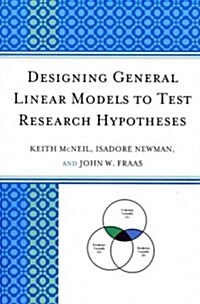 Designing General Linear Models to Test Research Hypotheses (Paperback)