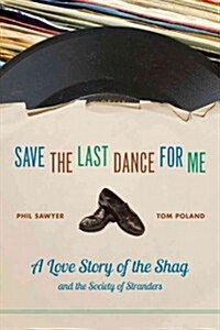 Save the Last Dance for Me: A Love Story of the Shag and the Society of Stranders (Paperback)