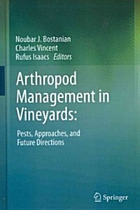 Arthropod Management in Vineyards:: Pests, Approaches, and Future Directions (Hardcover, 2012)