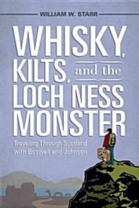Whisky, Kilts, and the Loch Ness Monster: Traveling Through Scotland with Boswell and Johnson (Paperback)