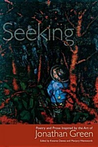 Seeking: Poetry and Prose Inspired by the Art of Jonathan Green (Hardcover)