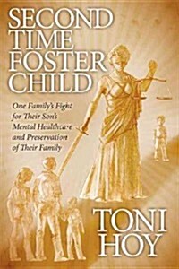 Second Time Foster Child: One Familys Fight for Their Sons Mental Healthcare and Preservation of Their Family (Paperback)