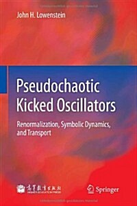 Pseudochaotic Kicked Oscillators: Renormalization, Symbolic Dynamics, and Transport (Hardcover, 2013)