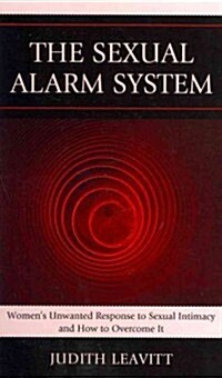 The Sexual Alarm System: Womens Unwanted Response to Sexual Intimacy and How to Overcome It (Hardcover)