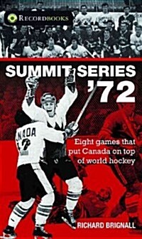 Summit Series 72: Eight Games That Put Canada on Top of World Hockey (Paperback)